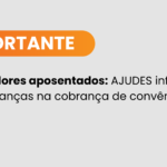 AJUDES informa aos servidores aposentados mudanças na cobrança de convênios devido ao Decreto Estadual nº 6.013-R/2025