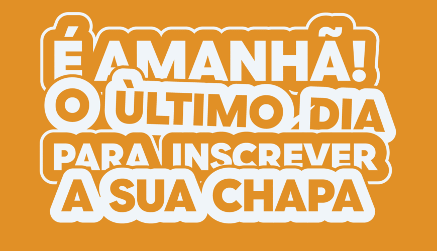É Amanhã! Último dia para Inscrever sua Chapa